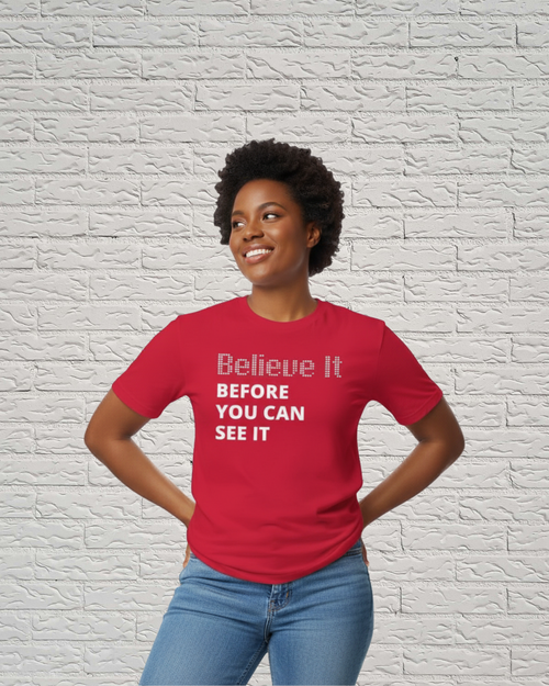 Believe It Before You See It Tee